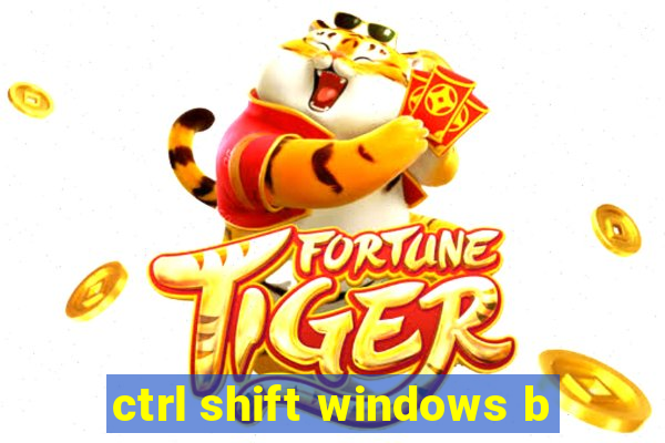 ctrl shift windows b